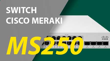 Switch Cisco Meraki MS250, um switch Layer 3 gerenciável