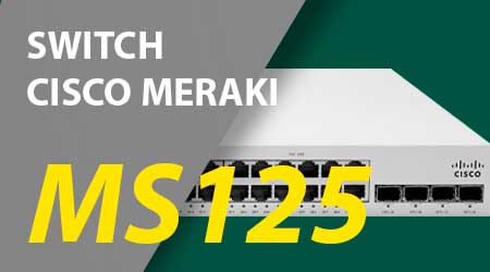 Cisco Meraki MS125, um switch 10G ethernet pronto para crescer