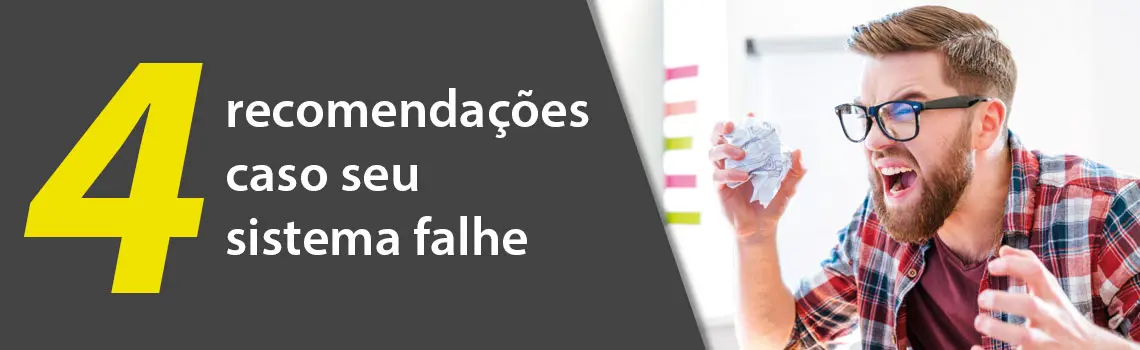 4 recomendações caso seu sistema falhe