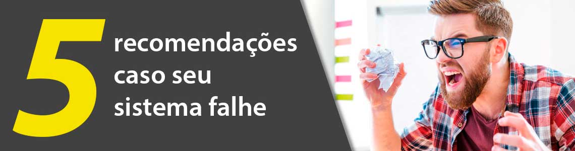 5 recomendações caso seu sistema falhe