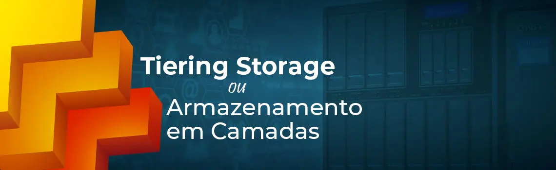 Tiering Storage ou Armazenamento em Camadas