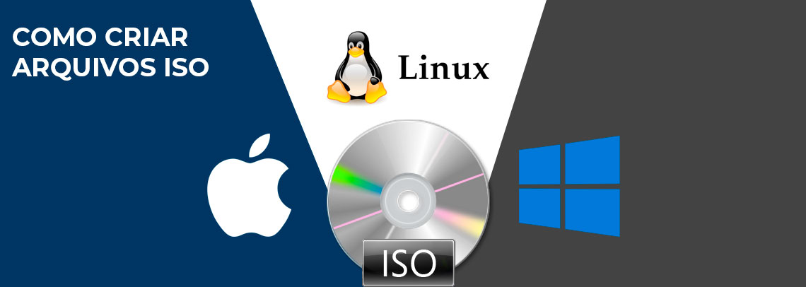 Como criar arquivos ISO via Windows, Linux e Mac