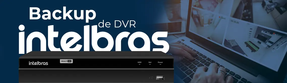 Como fazer backup de um DVR Intelbras, localmente ou na nuvem?