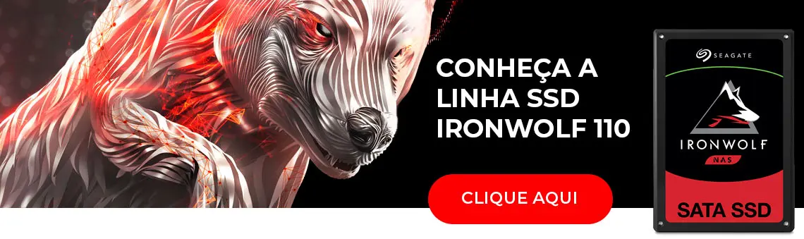 Conheça a linha SSD IronWolf 110 Clique Aqui