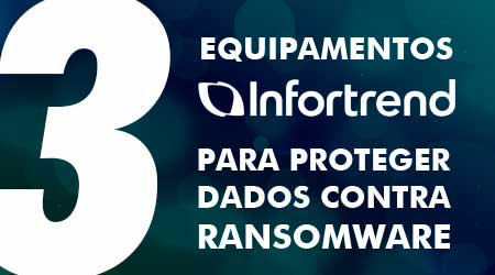 3 equipamentos da Infortrend que protegem seus dados contra Ransomware