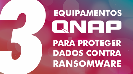 3 equipamentos da QNAP que protege seus dados contra o Ransomware