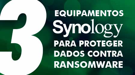 3 equipamentos da Synology que protegem seus dados contra o Ransomware