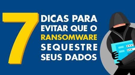 7 dicas para evitar o sequestro de dados via Ransomware