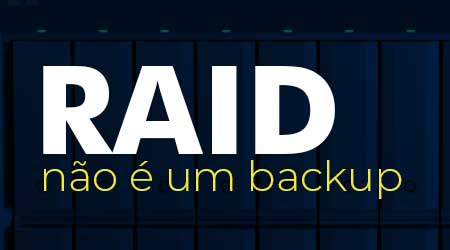 Arranjos RAID não são outra forma de fazer backup