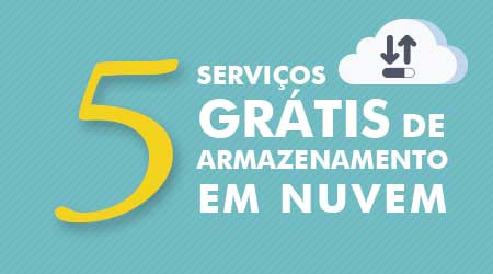 Cinco Serviços de Armazenamento em Nuvem Grátis.