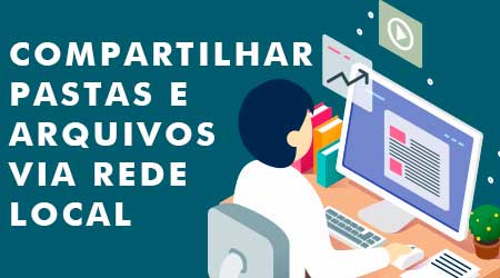 Como compartilhar pastas e arquivos via rede local