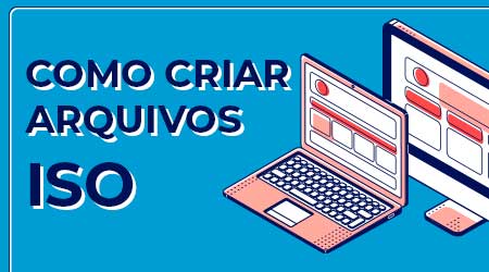 Como criar arquivos ISO via Windows, Mac e Linux