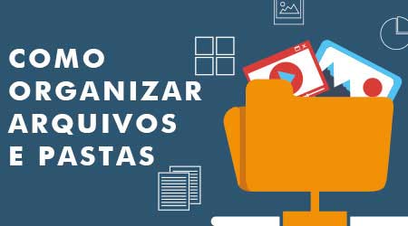 Dicas para organizar arquivos e pastas no PC.