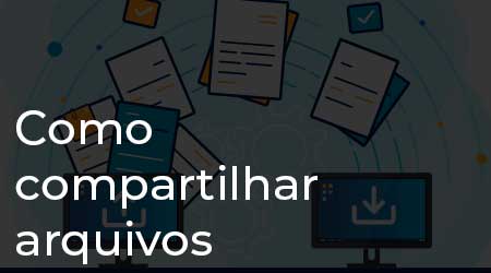 Dúvidas sobre como compartilhar arquivos?