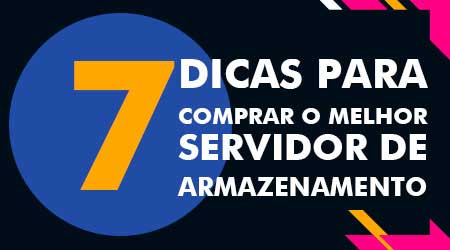 7 dicas para comprar o melhor servidor de armazenamento