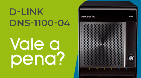 Comprar um NAS Sharecenter Pro DNS-1100-04 D-Link é uma boa ideia?