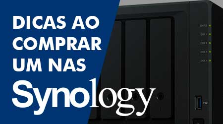 Comprar um NAS Synology merece alguns cuidados, confira nossas dicas