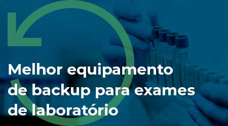 Qual o melhor equipamentos de backup para exames de laboratório?