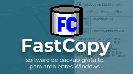FastCopy, um software de backup gratuito para ambientes Windows