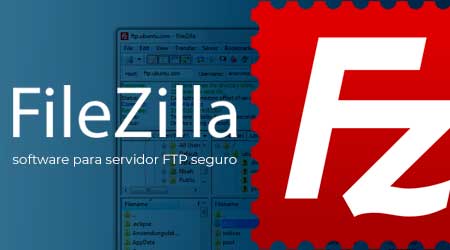 FileZilla Client, Server e Pro, um servidor FTP seguro
