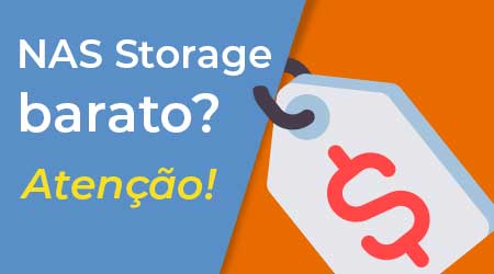 NAS Storage barato? Cuidados ao Comprar um NAS