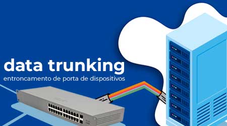 O que é data trunking ou entroncamento de porta?