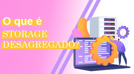 Storage desagregado, o que é e como funciona?