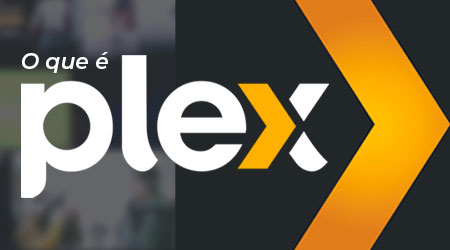 O que Plex? Um media server grátis para filmes, vídeos e TV