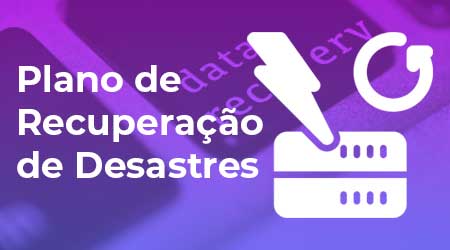 Plano de Recuperação de Desastres ou Disaster Recovery Plan