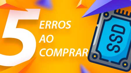 Quais os maiores erros ao comprar SSD?