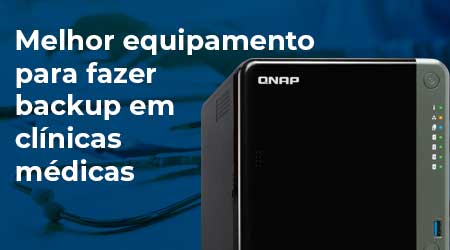 Qual o melhor equipamento de backup para clínicas médicas?