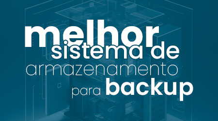 Qual o melhor storage para backup?