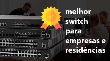 Qual o melhor switch de rede do mercado?