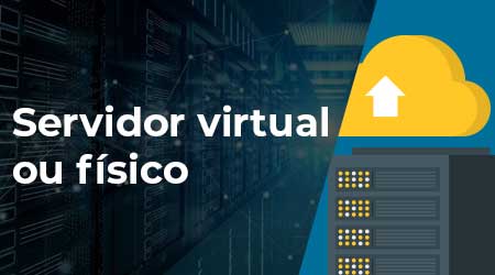 Servidor virtual vs servidor físico: qual é o melhor?