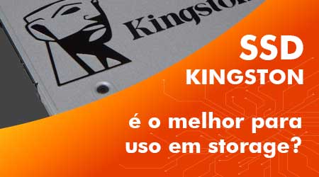 SSD Kingston é o melhor para uso em storage?