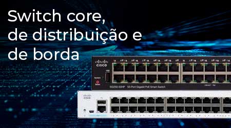 Switch core, switches de distribuição e de borda