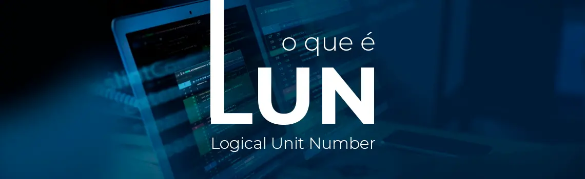 O que é LUN (Logical Unit Number) e quais são suas aplicações