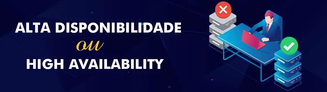 Alta disponibilidade ou High Availability com uma imagem gráfica demonstrando um servidor com falha de acesso aos dados e o outro apresentando em pleno funcionamento