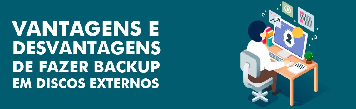 Vantagens e Desvantagens de fazer backup em discos externos