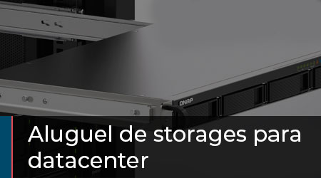 Vai alugar um storage? Fazemos aluguel de storages para datacenter