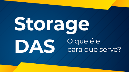 O que é e para que serve o Storage DAS ou Direct Attached Storage